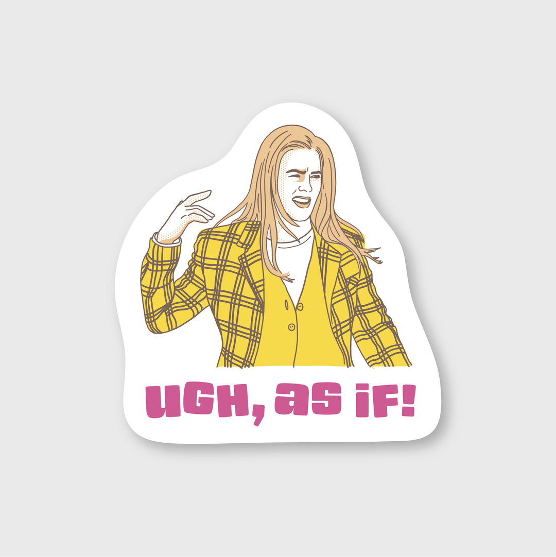 Ugh As If! Sticker